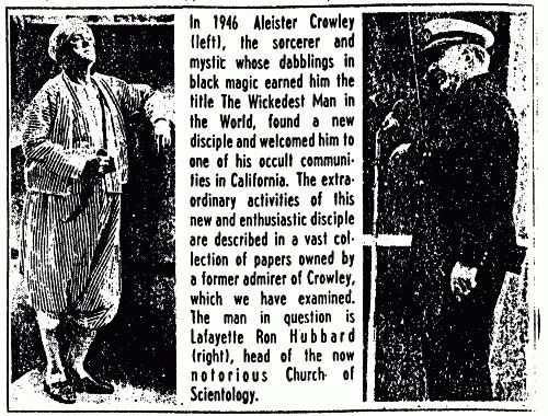 In 1946 Aleister Crowley (left), the sorcerer and mystic whose dabblings in
black magic earned him the title The Wickedest Man in the World, found a new disciple
and welcomed him to one of his occult communities in California. The extraordinary
activities of this new and enthusiastic disciple are described in a vast collection
of papers owned by a former admirer of Crowley which we have examined. The man in
question is Lafayette Ron Hubbard (right), head of the now notorius Church of
Scientology.