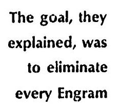 The goal, they explained, was to eliminate every engram